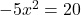 -5x^2=20