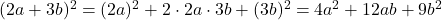 (2a+3b)^2=(2a)^2+2\cdot 2a\cdot 3b+(3b)^2=4a^2+12ab+9b^2