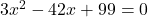 3x^2-42x+99=0
